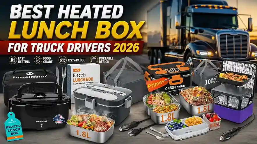 BEST HEATED LUNCH BOX FOR TRUCK DRIVERS 2026